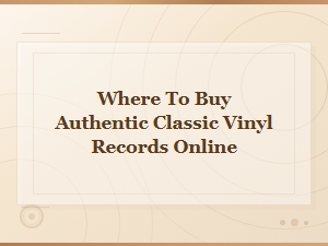 Where to Buy Authentic Classic Vinyl Records Online: Top Trusted Stores