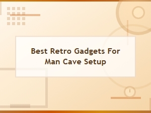 Best Retro Gadgets for Man Cave Setup