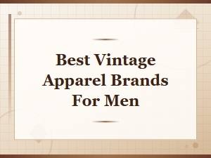Best Vintage Apparel Brands for Men: Top Picks & Style Guide