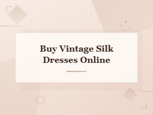Buy Vintage Silk Dresses Online – Timeless Elegance & Classic Style