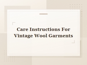 How to Care for Vintage Wool Garments: Essential Tips and Cleaning Guide