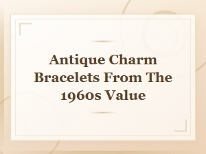 S Vintage Charm Bracelets: Value Guide for Antique Collectors