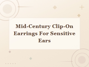 Mid-Century Clip-on Earrings for Sensitive Ears | Vintage Jewelry & Accessories